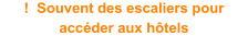 !  Souvent des escaliers pour acc�der aux h�tels