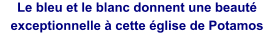Le bleu et le blanc donnent une beaut� exceptionnelle � cette �glise de Potamos